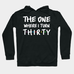 The One Where I Turn Thirty 30th Birthday Hoodie